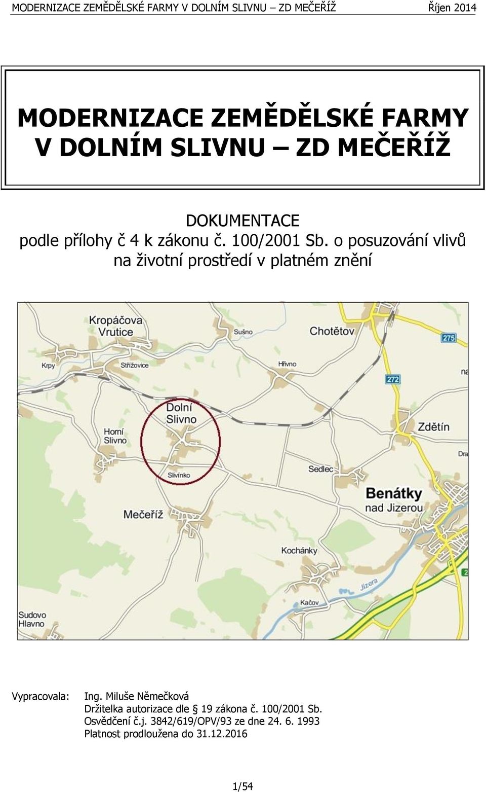 o posuzování vlivů na životní prostředí v platném znění Vypracovala: Ing.