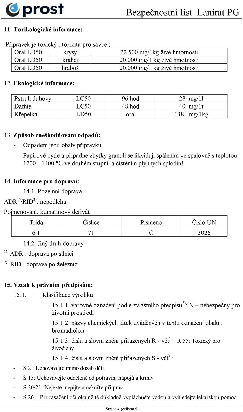 Způsob zneškodňování odpadů: - Odpadem jsou obaly přípravku.