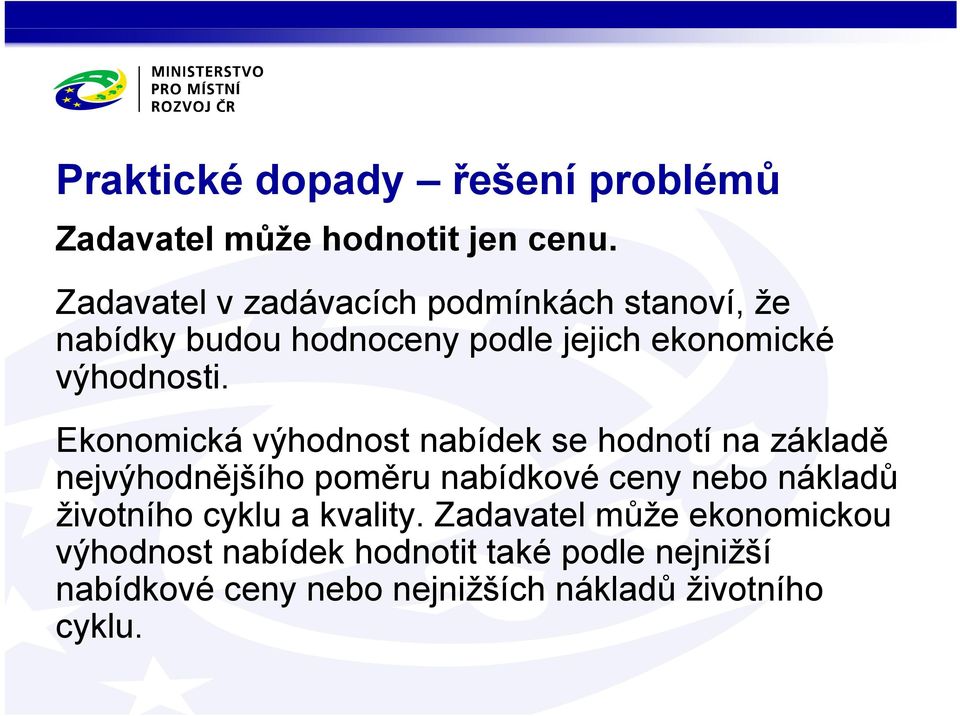 Ekonomická výhodnost nabídek se hodnotí na základě nejvýhodnějšího poměru nabídkové ceny nebo nákladů