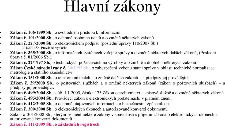 , o informačních systémech veřejné správy a o změně některých dalších zákonů, (Poslední úprava č. 81/2006 Sb.), Zákon č. 22/1997 Sb.