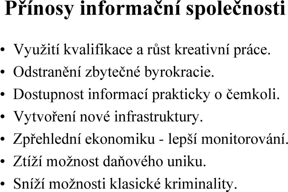 Dostupnost informací prakticky o čemkoli. Vytvoření nové infrastruktury.