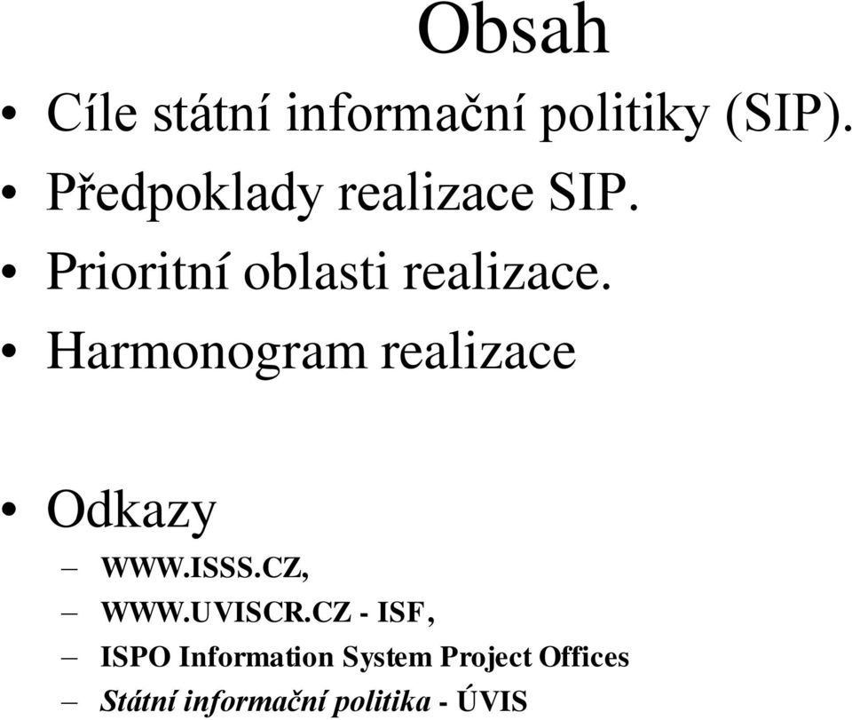 Harmonogram realizace Odkazy WWW.ISSS.CZ, WWW.UVISCR.