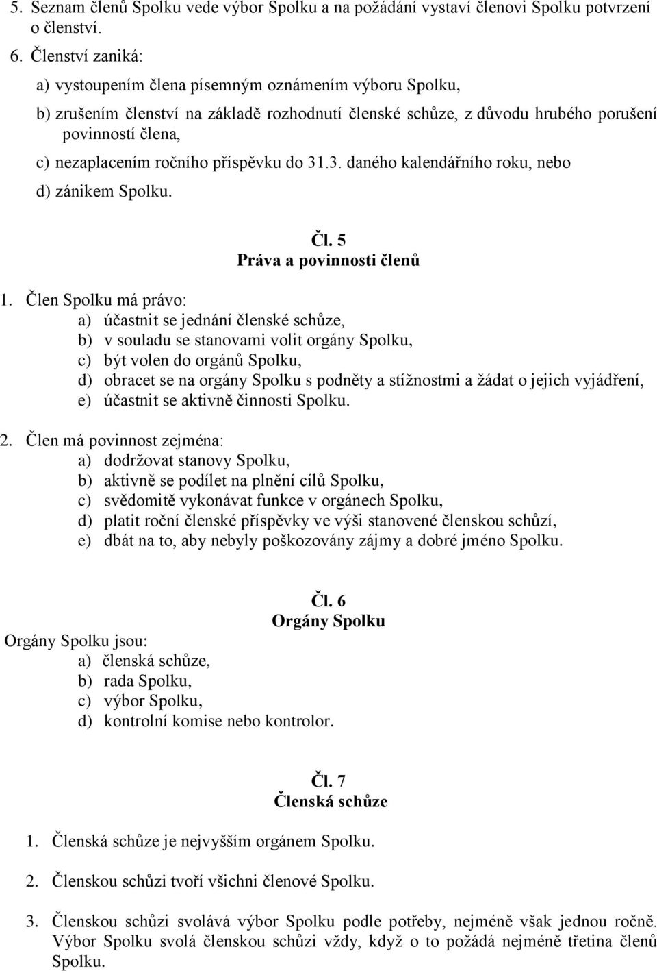 příspěvku do 31.3. daného kalendářního roku, nebo d) zánikem Čl. 5 Práva a povinnosti členů 1.