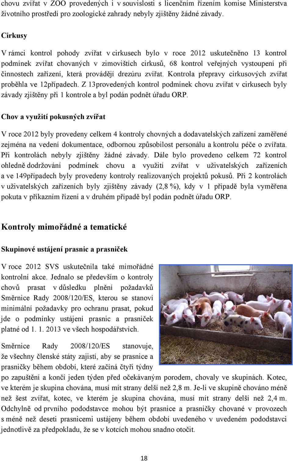 která provádějí drezúru zvířat. Kontrola přepravy cirkusových zvířat proběhla ve 12případech.