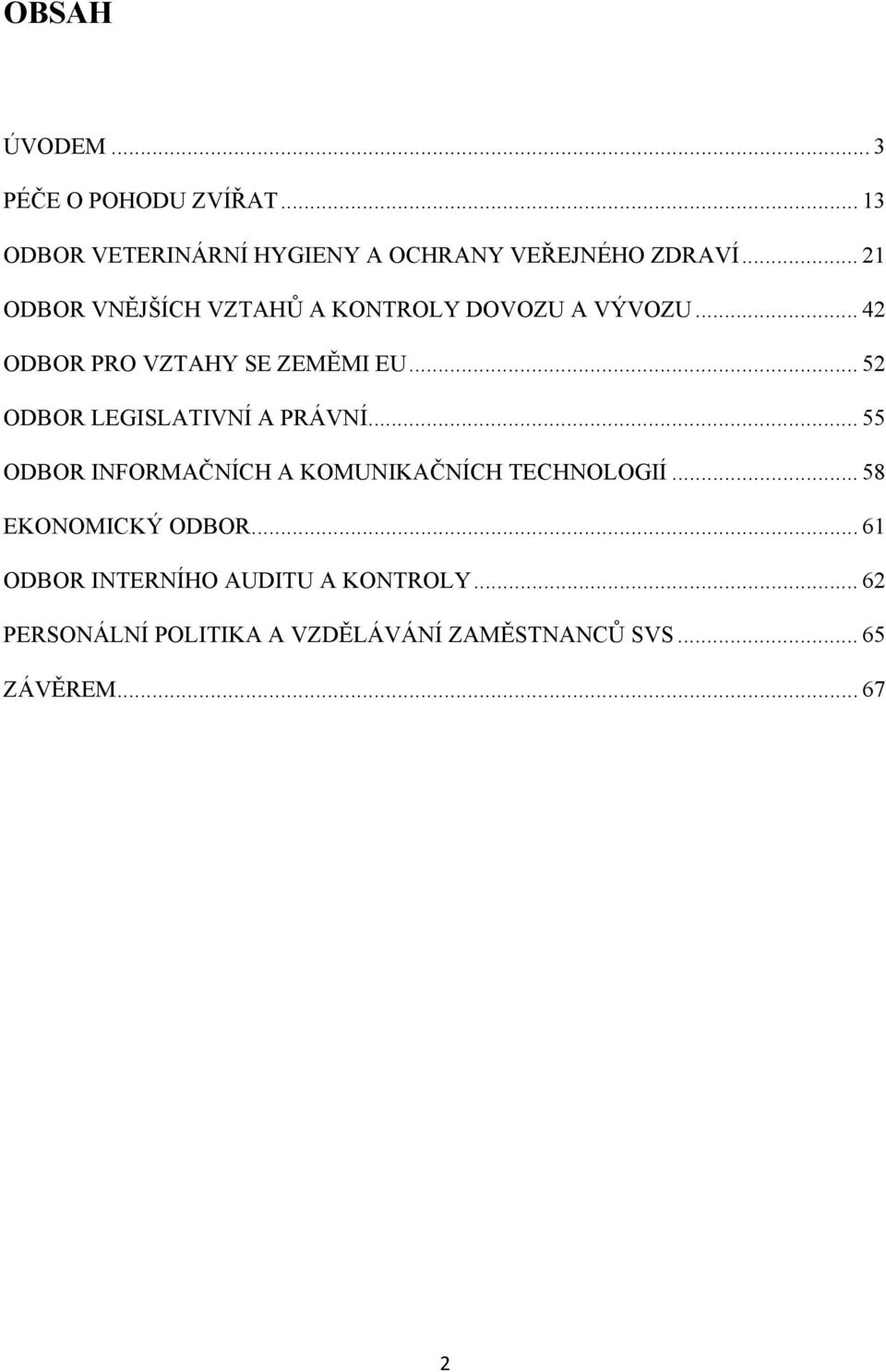 .. 52 ODBOR LEGISLATIVNÍ A PRÁVNÍ... 55 ODBOR INFORMAČNÍCH A KOMUNIKAČNÍCH TECHNOLOGIÍ.