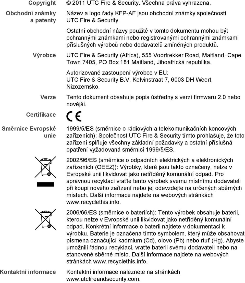 Ostatní obchodní názvy použité v tomto dokumentu mohou být ochrannými známkami nebo registrovanými ochrannými známkami příslušných výrobců nebo dodavatelů zmíněných produktů.