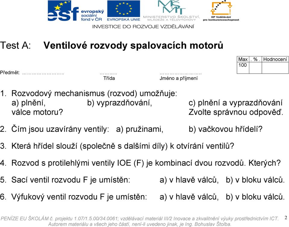 Která hřídel slouží (společně s dalšími díly) k otvírání ventilů? 4.