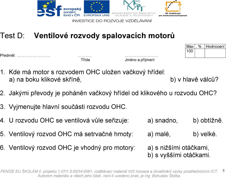 Vyjmenujte hlavní součásti rozvodu OHC. 4.