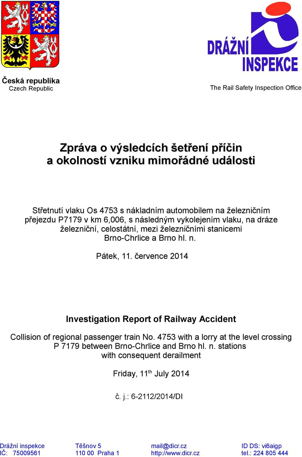 července 2014 Investigation Report of Railway Accident Collision of regional passenger train No. 4753 with a lorry at the level crossing P 7179 between Brno-Chrlice and Brno hl. n.