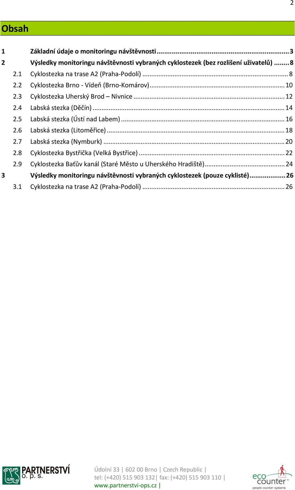 5 Labská stezka (Ústí nad Labem)... 16 2.6 Labská stezka (Litoměřice)... 18 2.7 Labská stezka (Nymburk)... 20 2.8 Cyklostezka Bystřička (Velká Bystřice)... 22 2.