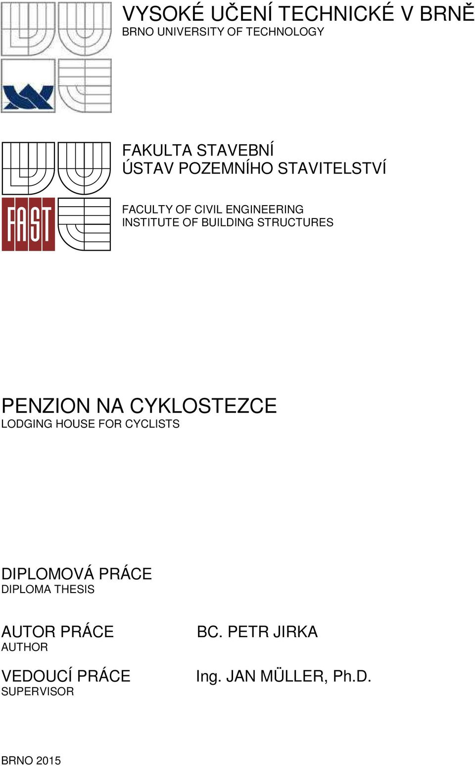 PENZION NA CYKLOSTEZCE LODGING HOUSE FOR CYCLISTS DIPLOMOVÁ PRÁCE DIPLOMA THESIS
