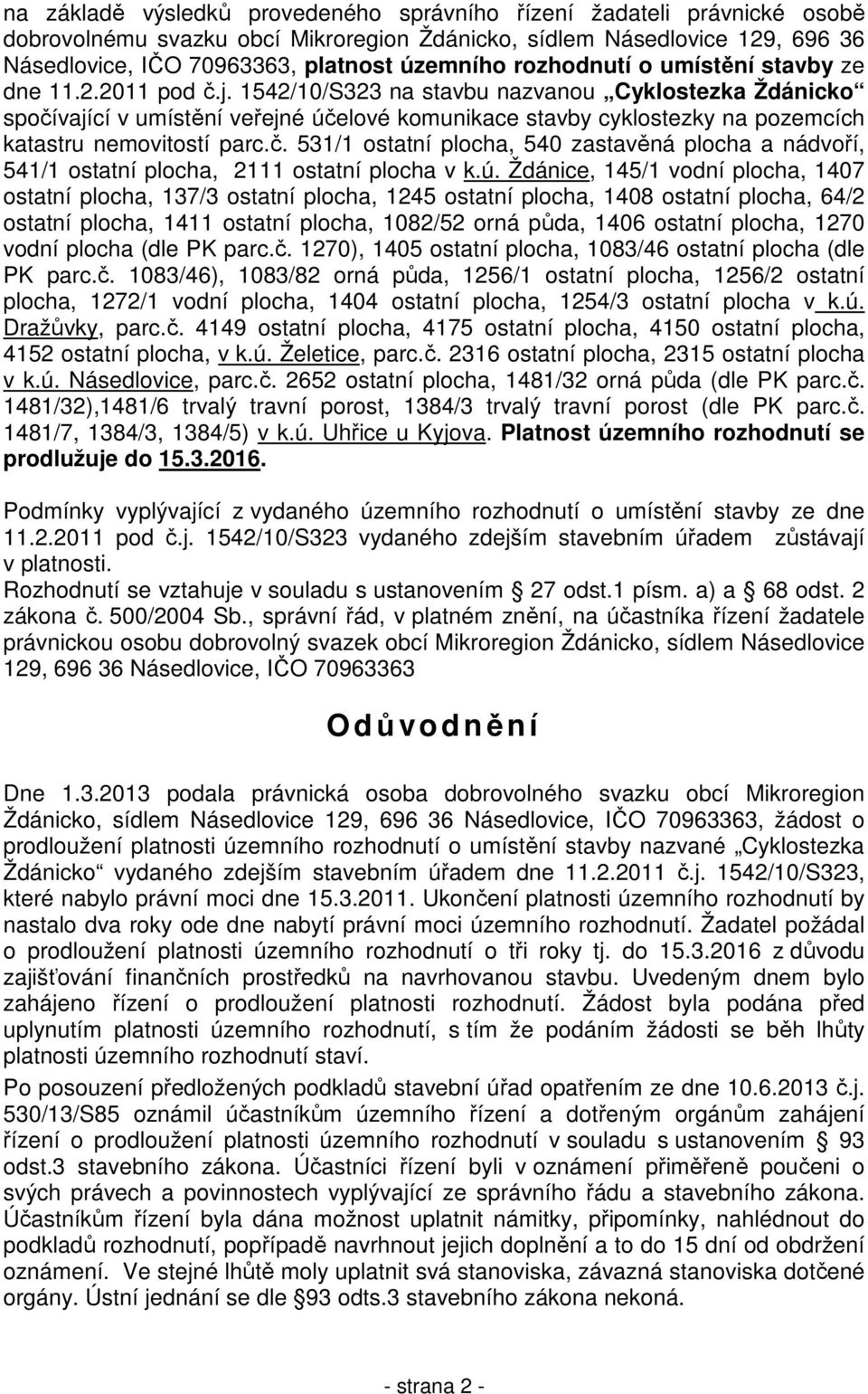 1542/10/S323 na stavbu nazvanou Cyklostezka Ždánicko spočívající v umístění veřejné účelové komunikace stavby cyklostezky na pozemcích katastru nemovitostí parc.č. 531/1 ostatní plocha, 540 zastavěná plocha a nádvoří, 541/1 ostatní plocha, 2111 ostatní plocha v k.