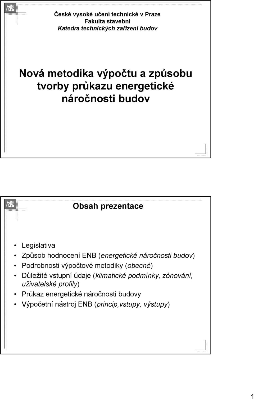 náročnosti budov) Podrobnosti výpočtov tové metodiky (obecn( obecné) Důležité vstupní údaje (klimatick( klimatické