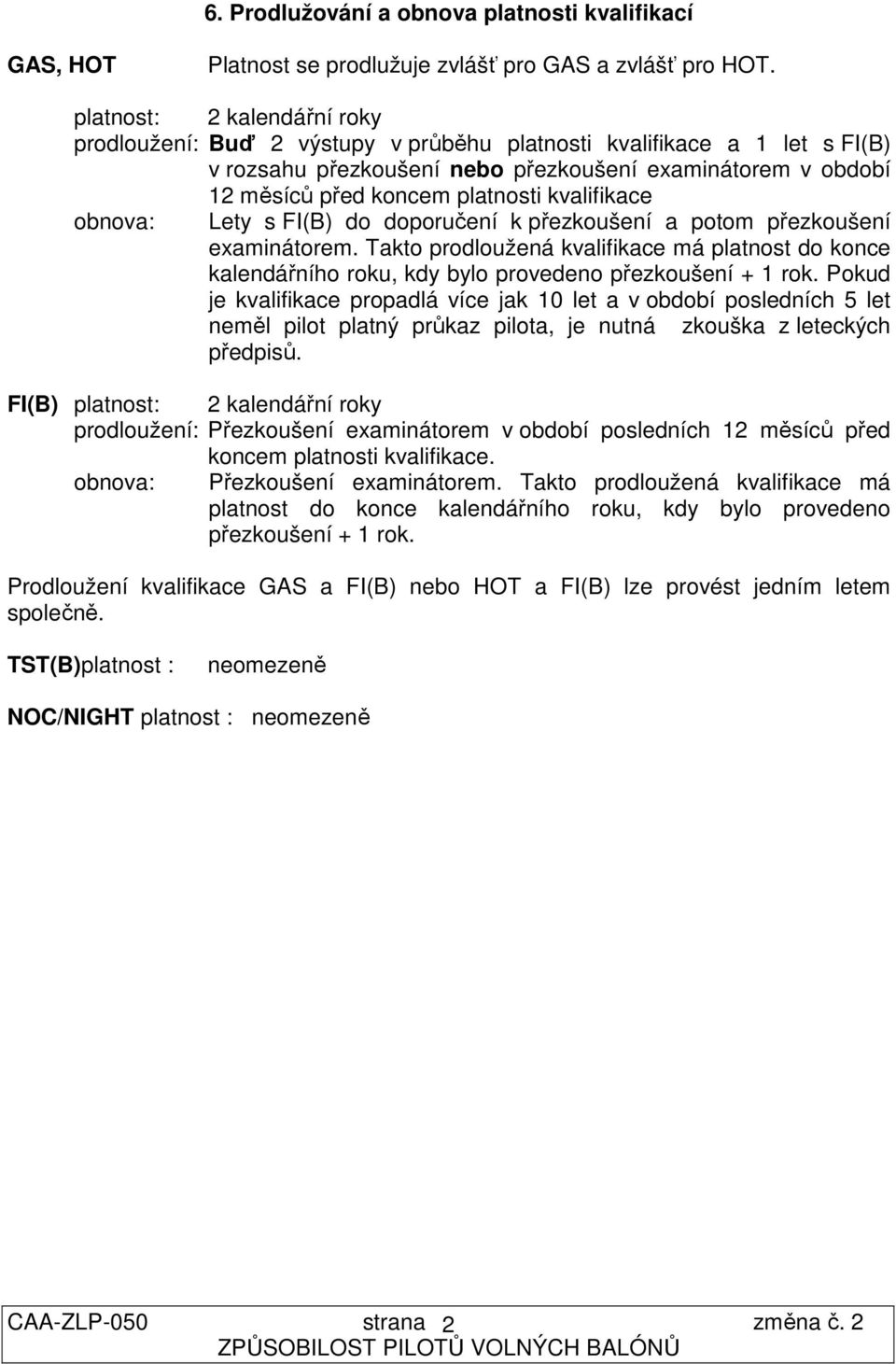 kvalifikace obnova: Lety s FI(B) do doporučení k přezkoušení a potom přezkoušení examinátorem.