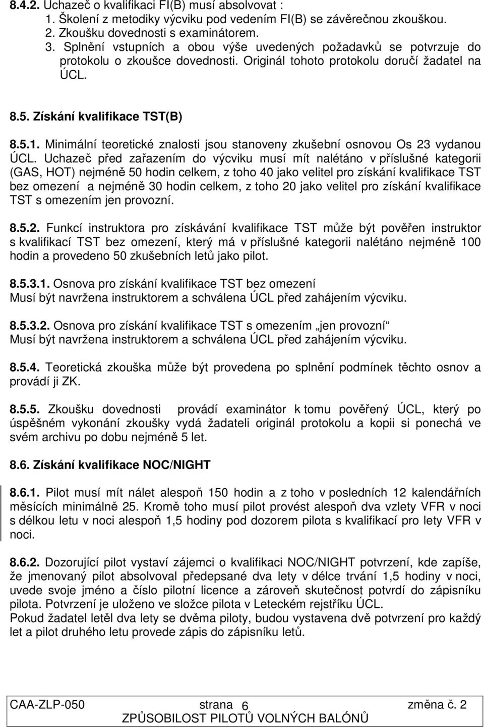 Minimální teoretické znalosti jsou stanoveny zkušební osnovou Os 23 vydanou ÚCL.