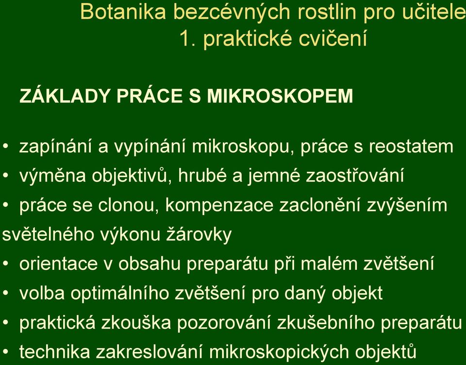 objektivů, hrubé a jemné zaostřování práce se clonou, kompenzace zaclonění zvýšením světelného výkonu ţárovky