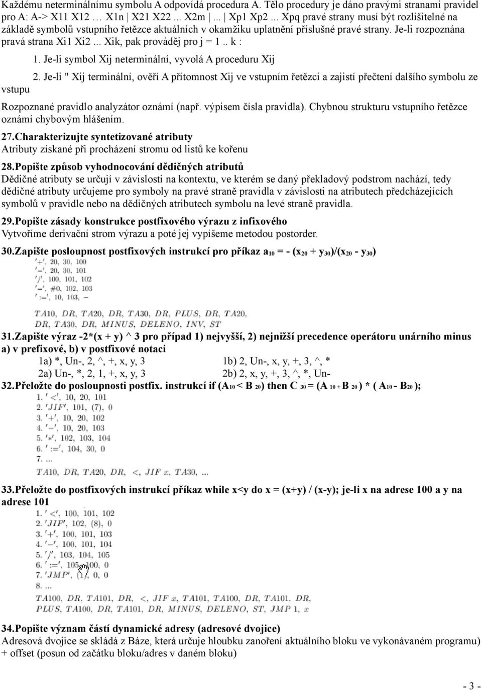 .. Xik, pak prováděj pro j = 1.. k : 1. Je-li symbol Xij neterminální, vyvolá A proceduru Xij 2.