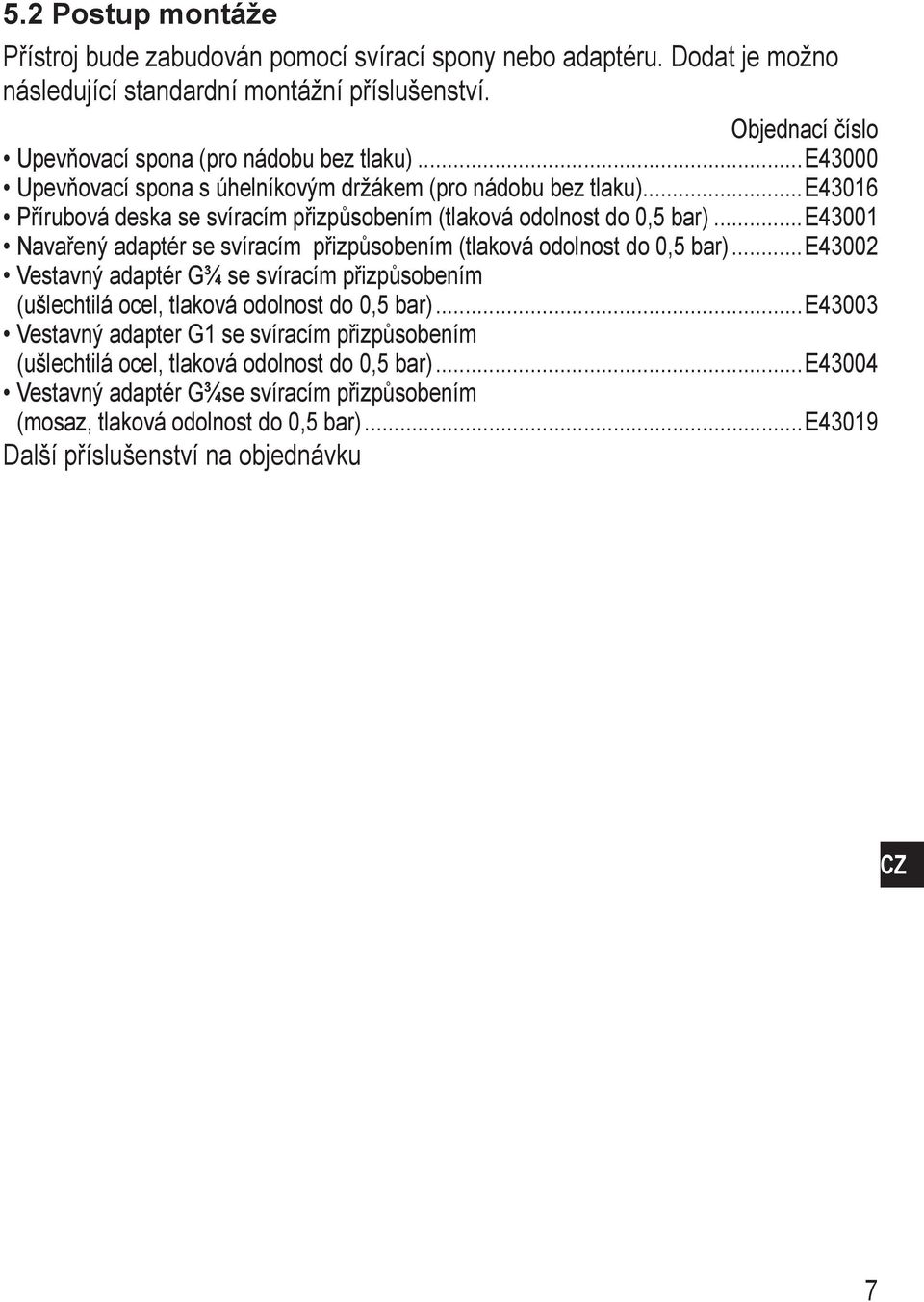 ..e43016 Přírubová deska se svíracím přizpůsobením (tlaková odolnost do 0,5 bar)...e43001 Navařený adaptér se svíracím přizpůsobením (tlaková odolnost do 0,5 bar).