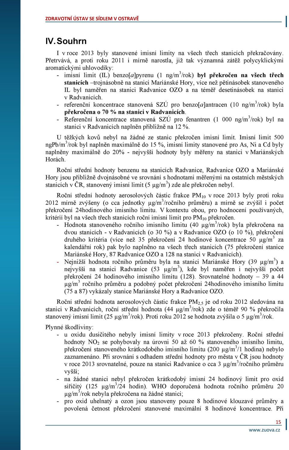 trojnásobně na stanici Mariánské Hory, více než pětinásobek stanoveného IL byl naměřen na stanici Radvanice OZO a na téměř desetinásobek na stanici v Radvanicích.