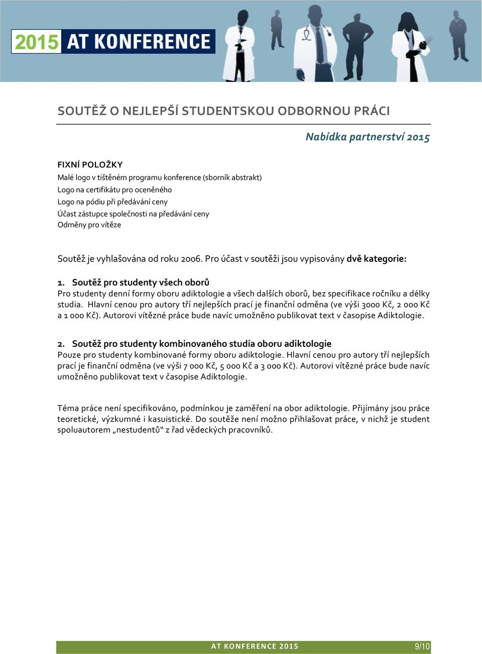 Soutěž pro studenty všech oborů Pro studenty denní formy oboru adiktologie a všech dalších oborů, bez specifikace ročníku a délky studia.