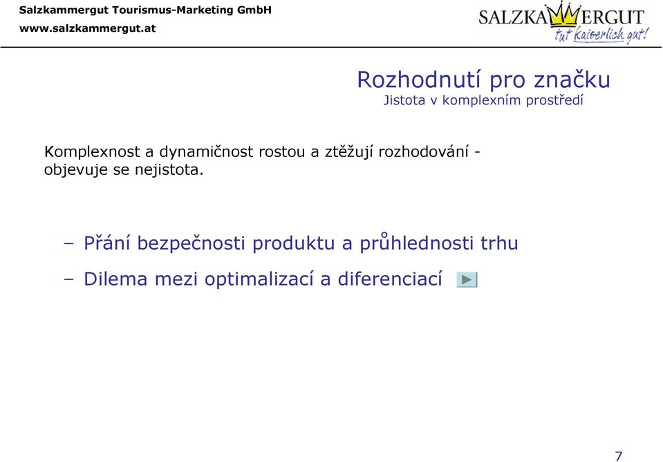 - objevuje se nejistota.