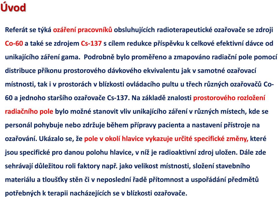 u třech různých ozařovačů Co- 60 a jednoho staršího ozařovače Cs-137.