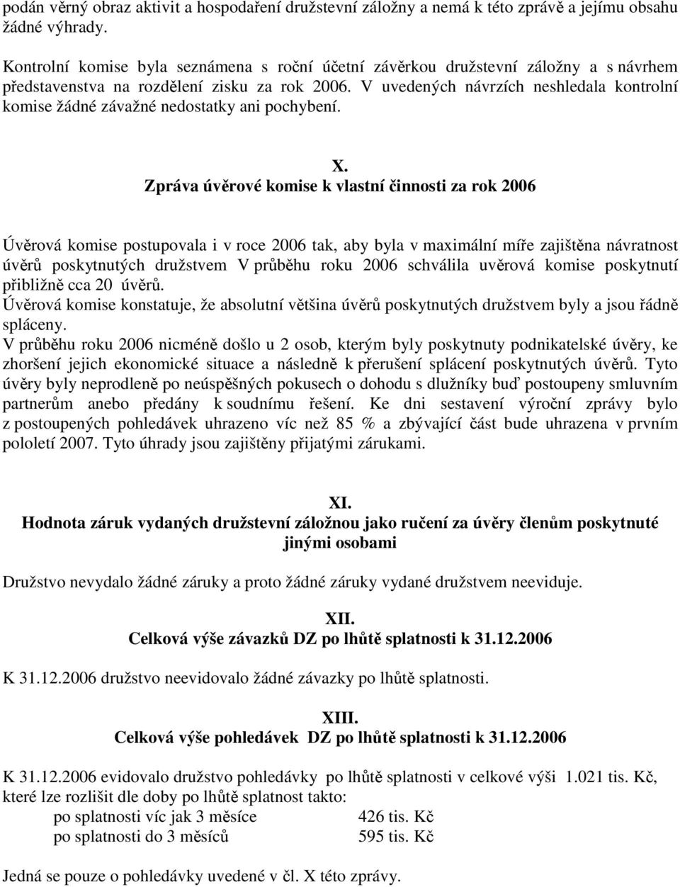 V uvedených návrzích neshledala kontrolní komise žádné závažné nedostatky ani pochybení. X.