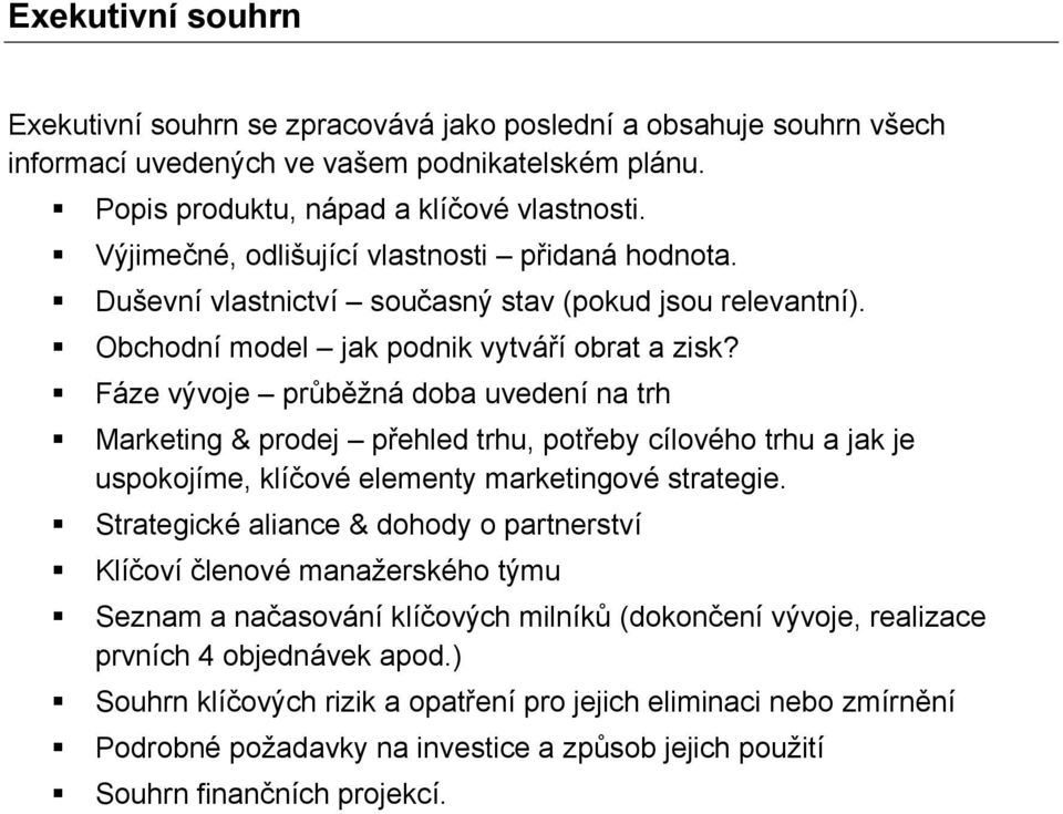 Fáze vývoje průběžná doba uvedení na trh Marketing & prodej přehled trhu, potřeby cílového trhu a jak je uspokojíme, klíčové elementy marketingové strategie.