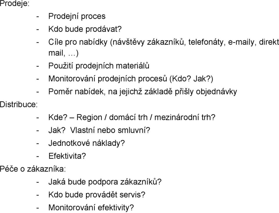 Monitorování prodejních procesů (Kdo? Jak?) - Poměr nabídek, na jejichž základě přišly objednávky Distribuce: - Kde?