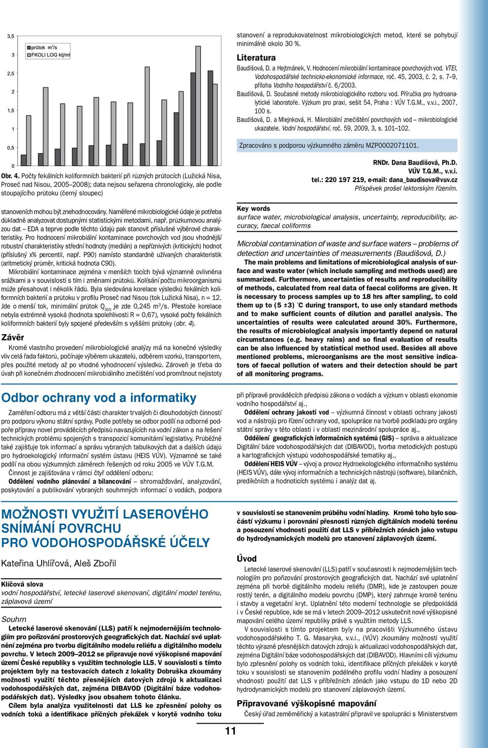 Příručka pro hydroanalytické laboratoře. Výzkum pro praxi, sešit 54, Praha : VÚV T.G.M., v.v.i., 2007, 100 s. Baudišová, D. a Mlejnková, H.