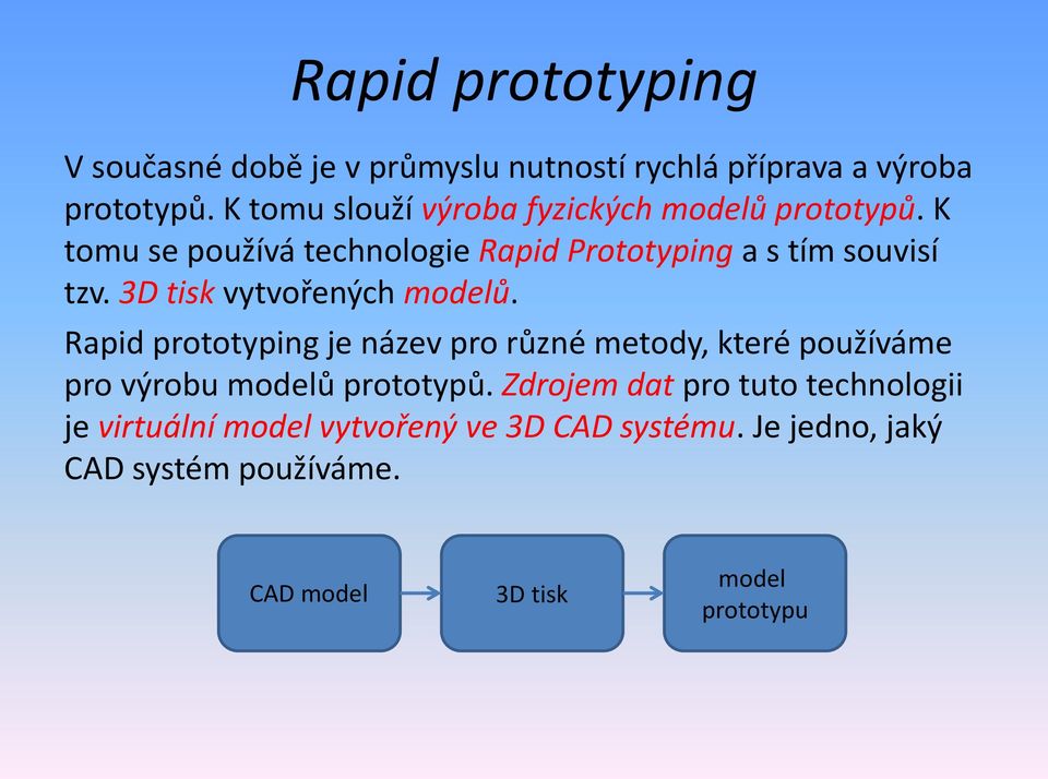3D tisk vytvořených modelů. Rapid prototyping je název pro různé metody, které používáme pro výrobu modelů prototypů.