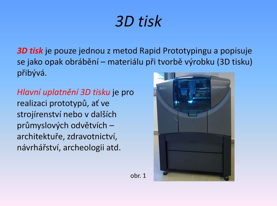 Hlavní uplatnění 3D tisku je pro realizaci prototypů, ať ve strojírenství nebo