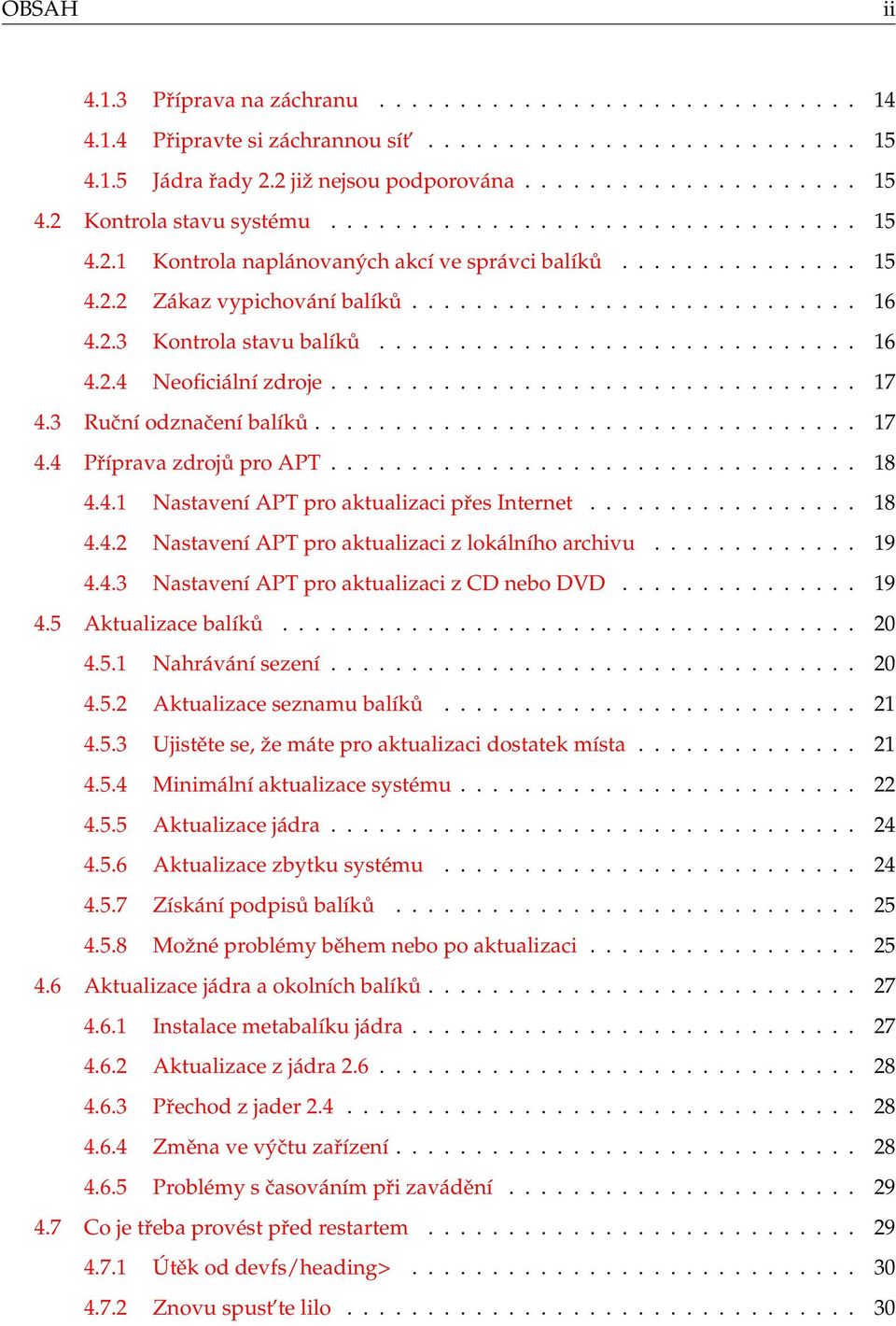 ............................. 16 4.2.4 Neoficiální zdroje................................. 17 4.3 Ruční odznačení balíků.................................. 17 4.4 Příprava zdrojů pro APT................................. 18 4.