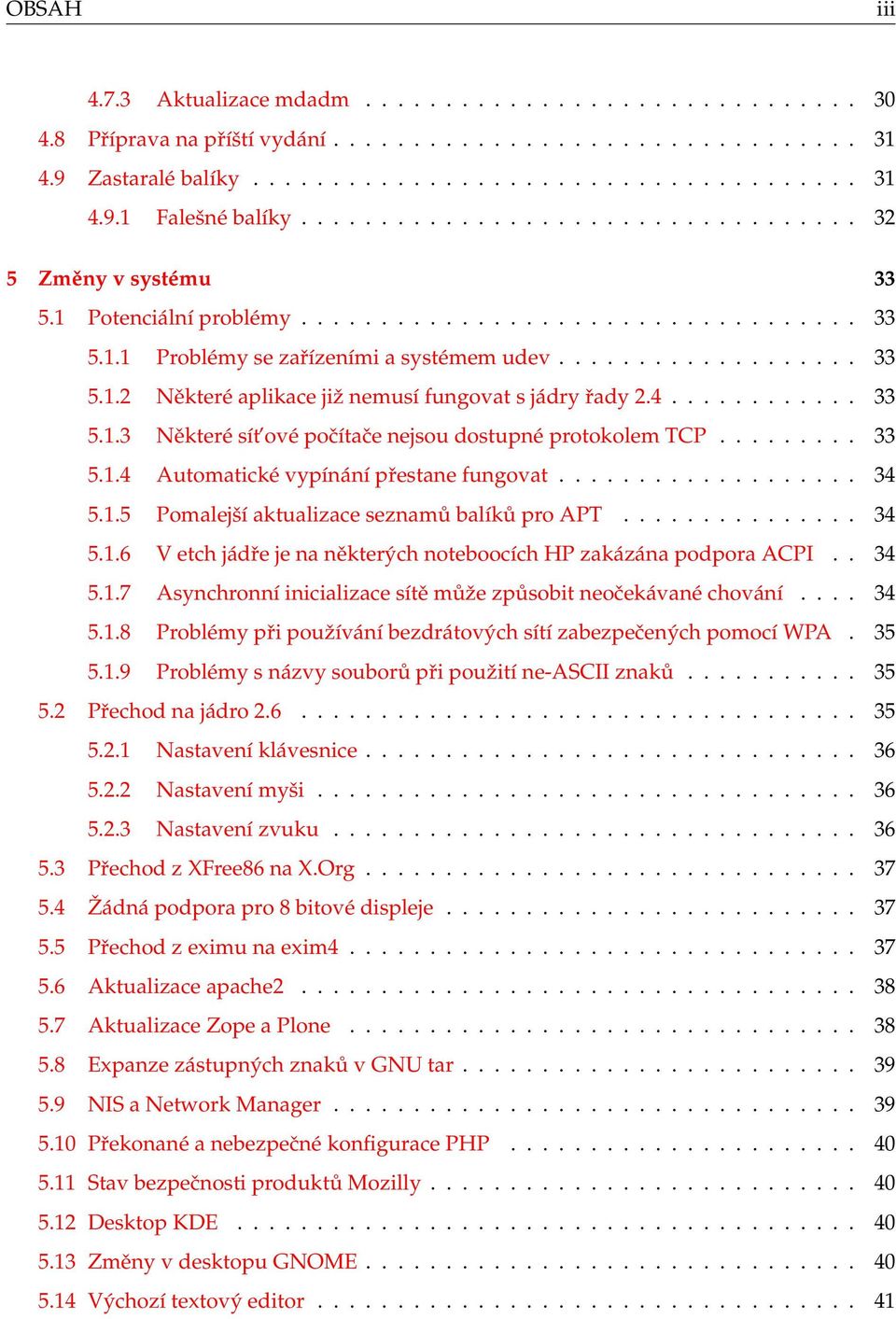 4............ 33 5.1.3 Některé sít ové počítače nejsou dostupné protokolem TCP......... 33 5.1.4 Automatické vypínání přestane fungovat................... 34 5.1.5 Pomalejší aktualizace seznamů balíků pro APT.
