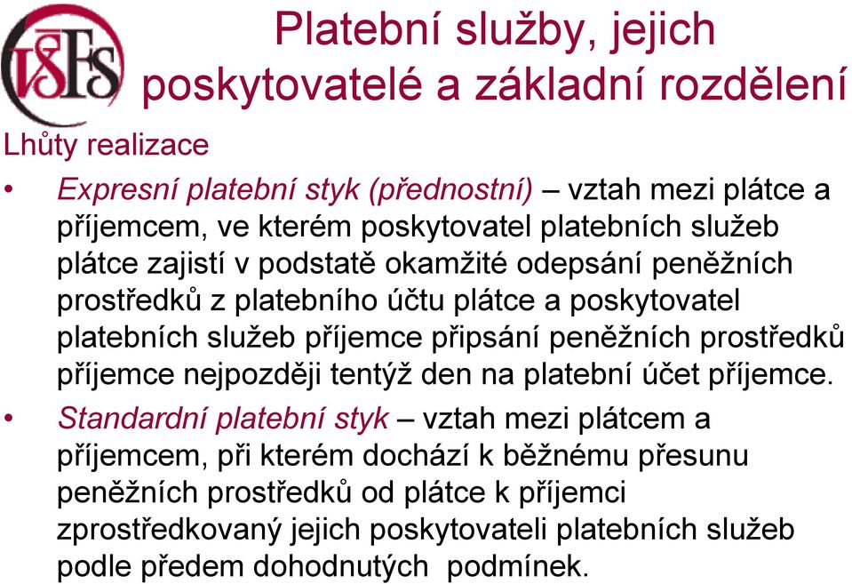 příjemce připsání peněžních prostředků příjemce nejpozději tentýž den na platební účet příjemce.