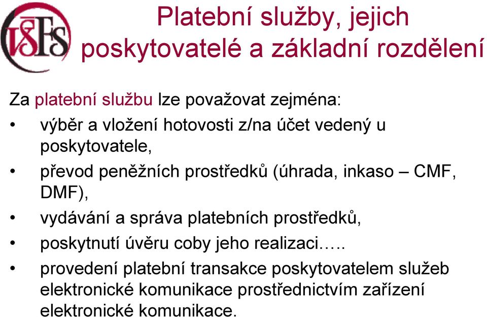 CMF, DMF), vydávání a správa platebních prostředků, poskytnutí úvěru coby jeho realizaci.