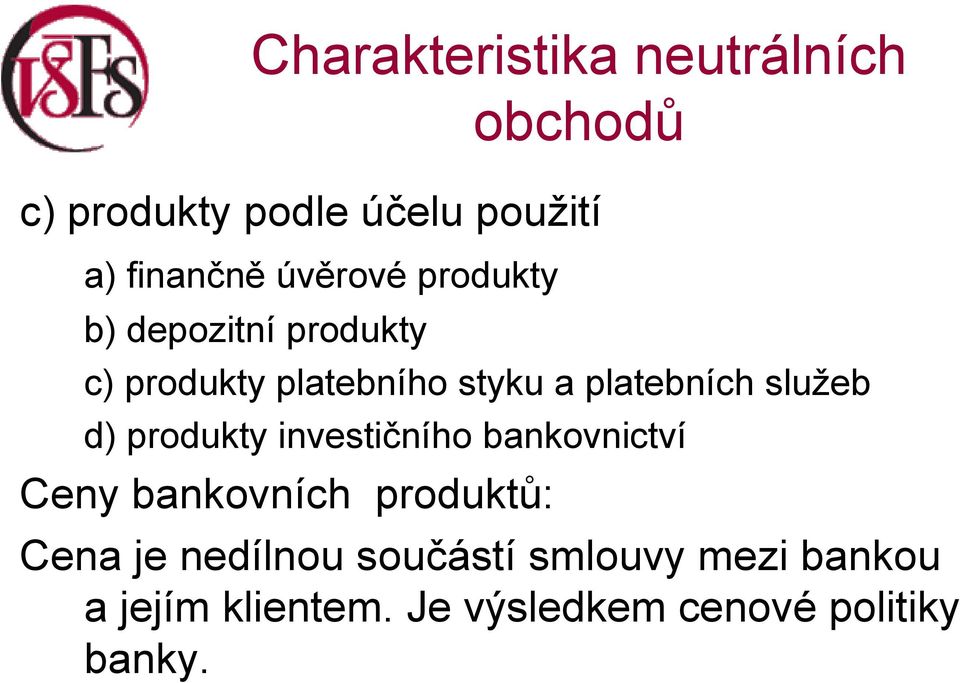 služeb d) produkty investičního bankovnictví Ceny bankovních produktů: Cena je