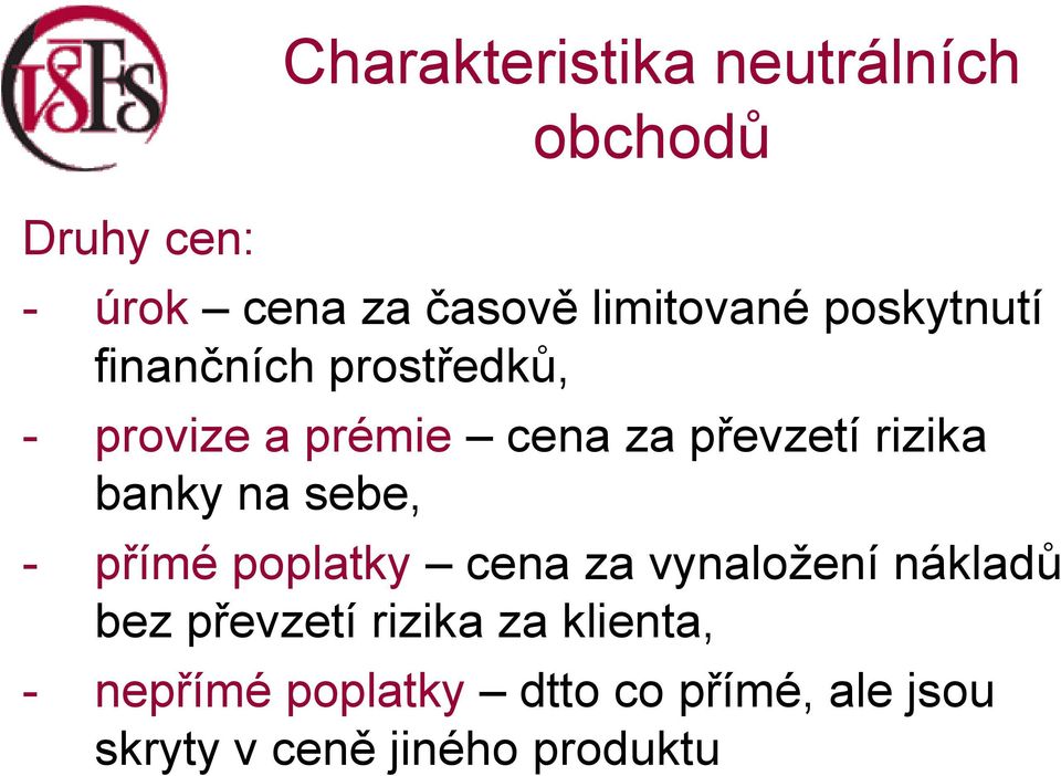 banky na sebe, - přímé poplatky cena za vynaložení nákladů bez převzetí rizika