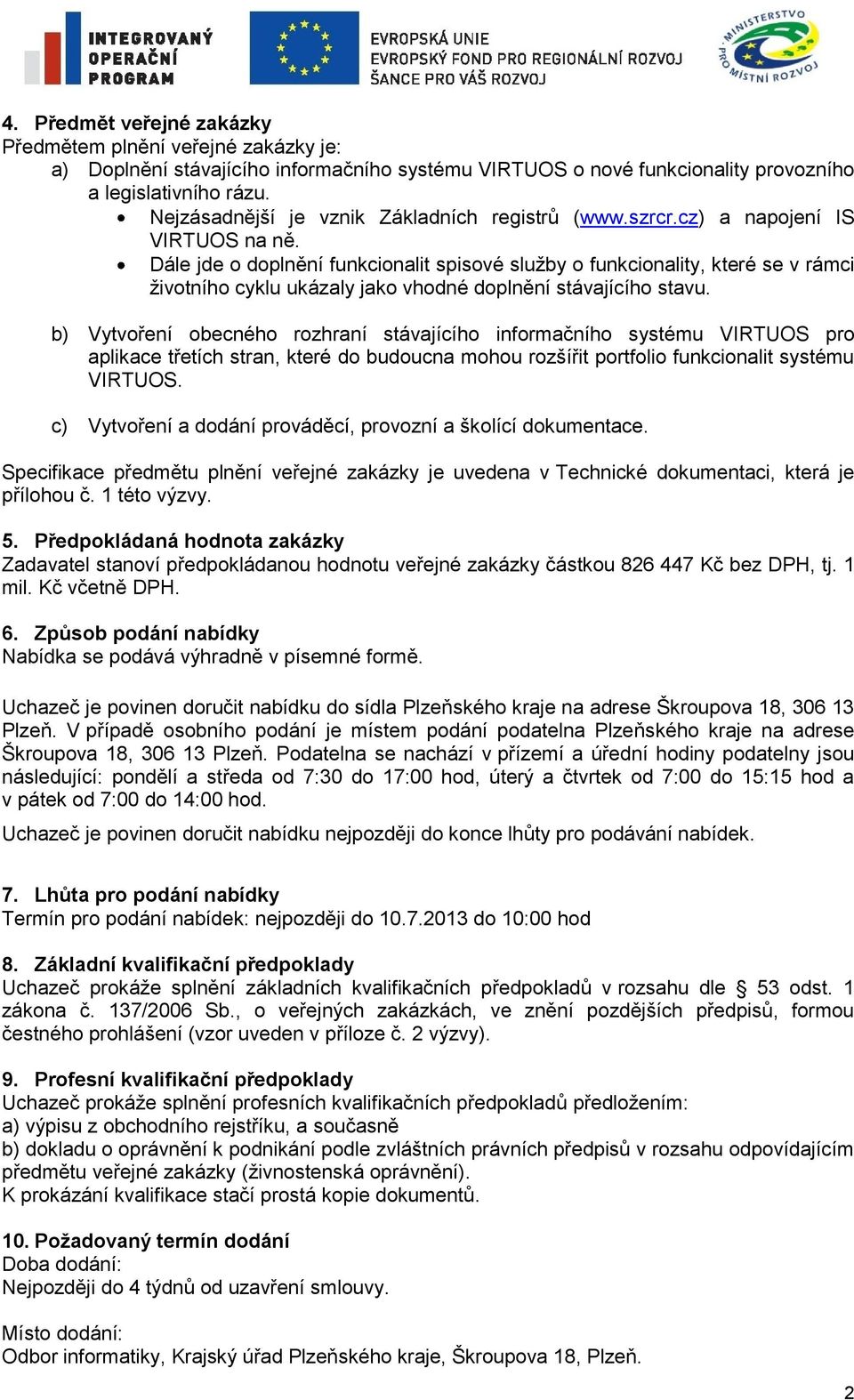 Dále jde o doplnění funkcionalit spisové služby o funkcionality, které se v rámci životního cyklu ukázaly jako vhodné doplnění stávajícího stavu.