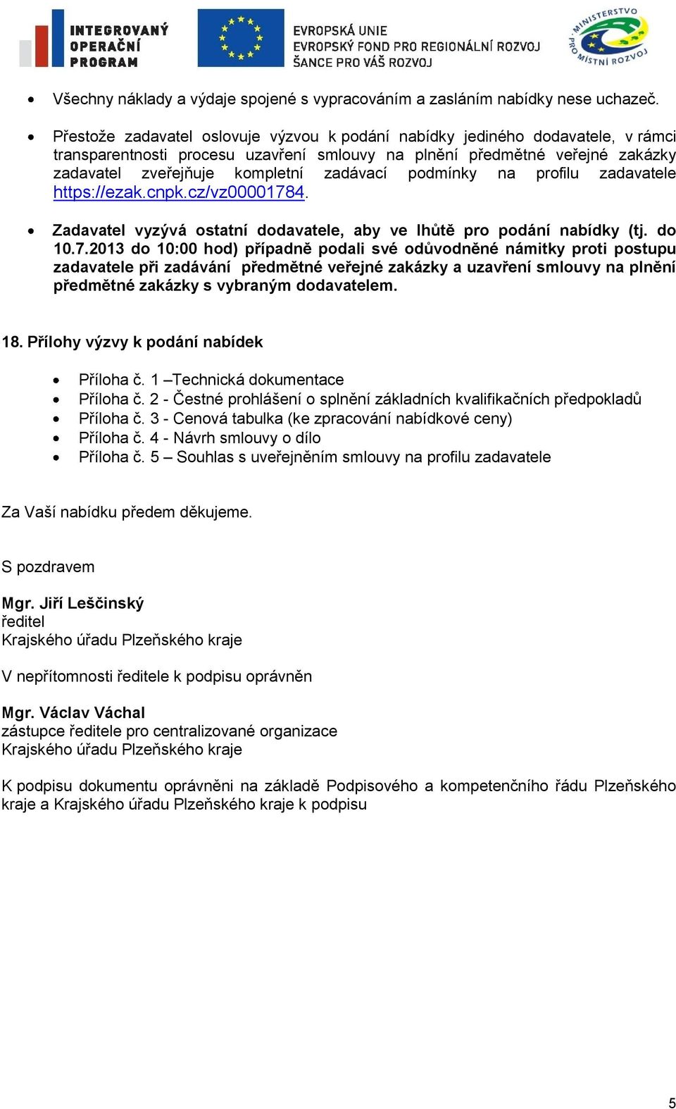 podmínky na profilu zadavatele https://ezak.cnpk.cz/vz0000178
