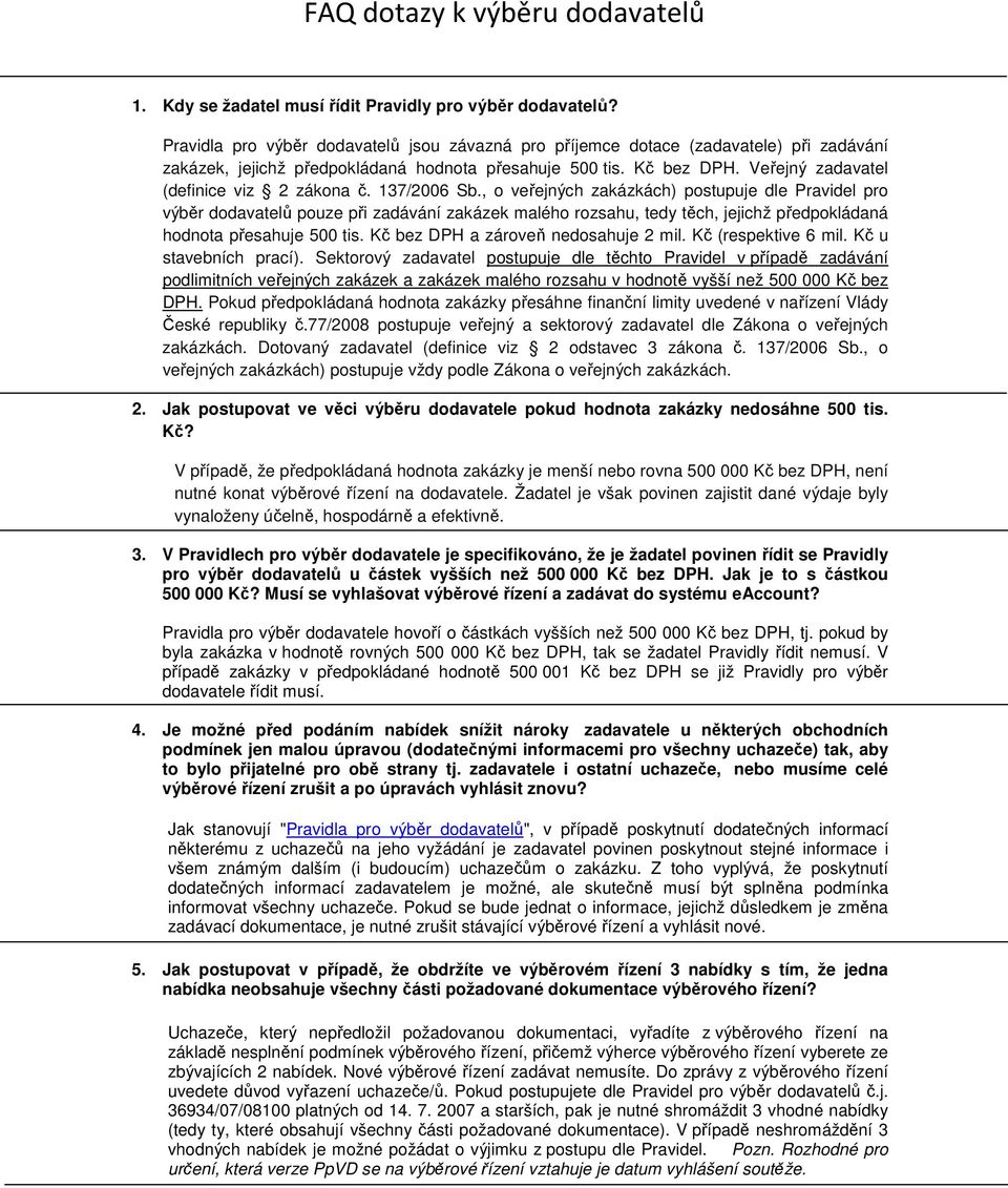 Veřejný zadavatel (definice viz 2 zákona č. 137/2006 Sb.