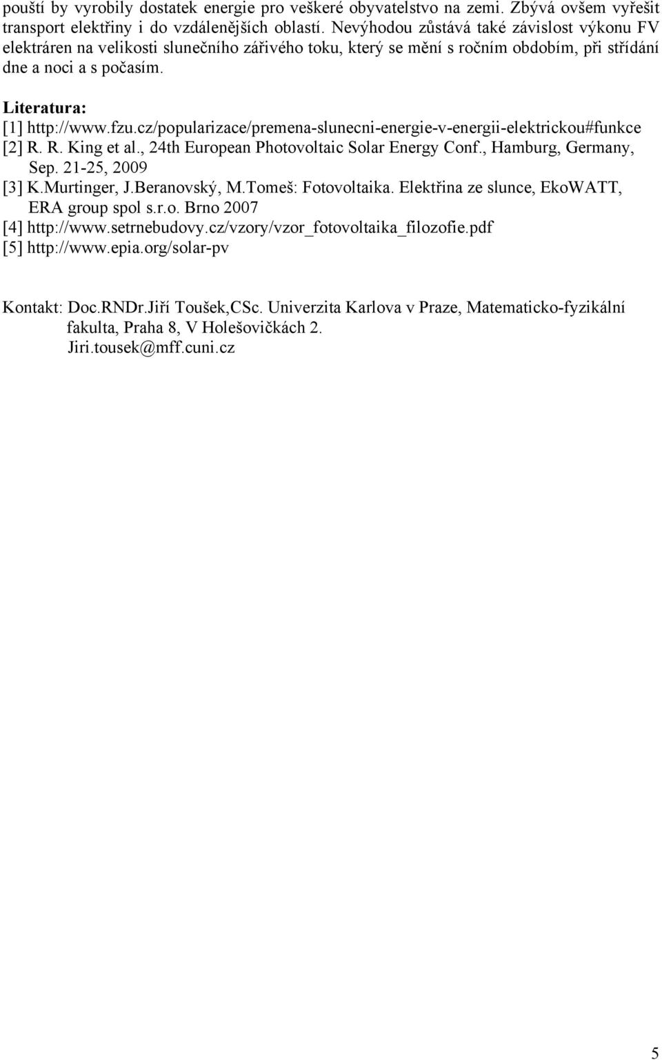 cz/popularizace/premena-slunecni-energie-v-energii-elektrickou#funkce [2] R. R. King et al., 24th European Photovoltaic Solar Energy Conf., Hamburg, Germany, Sep. 21-25, 2009 [3] K.Murtinger, J.