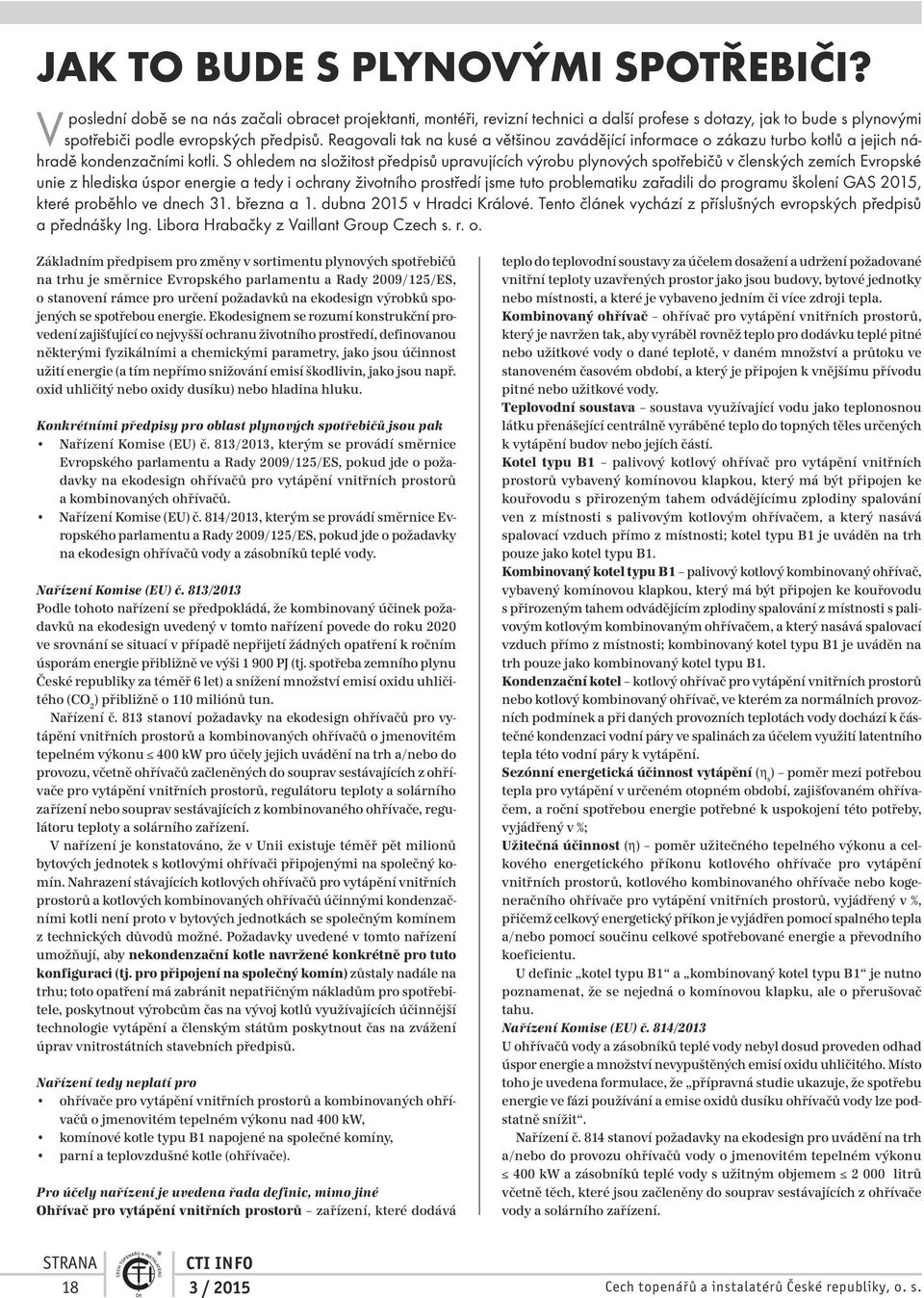 Reagovali tak na kusé a většinou zavádějící informace o zákazu turbo kotlů a jejich náhradě kondenzačními kotli.