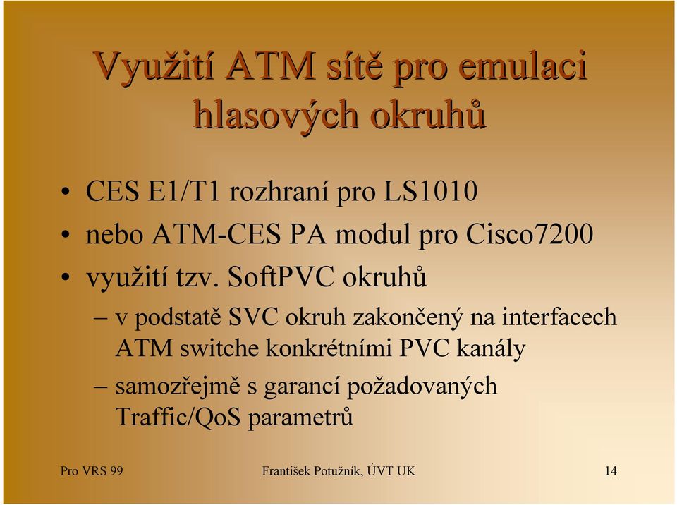 SoftPVC okruhů v podstatě SVC okruh zakončený na interfacech ATM switche