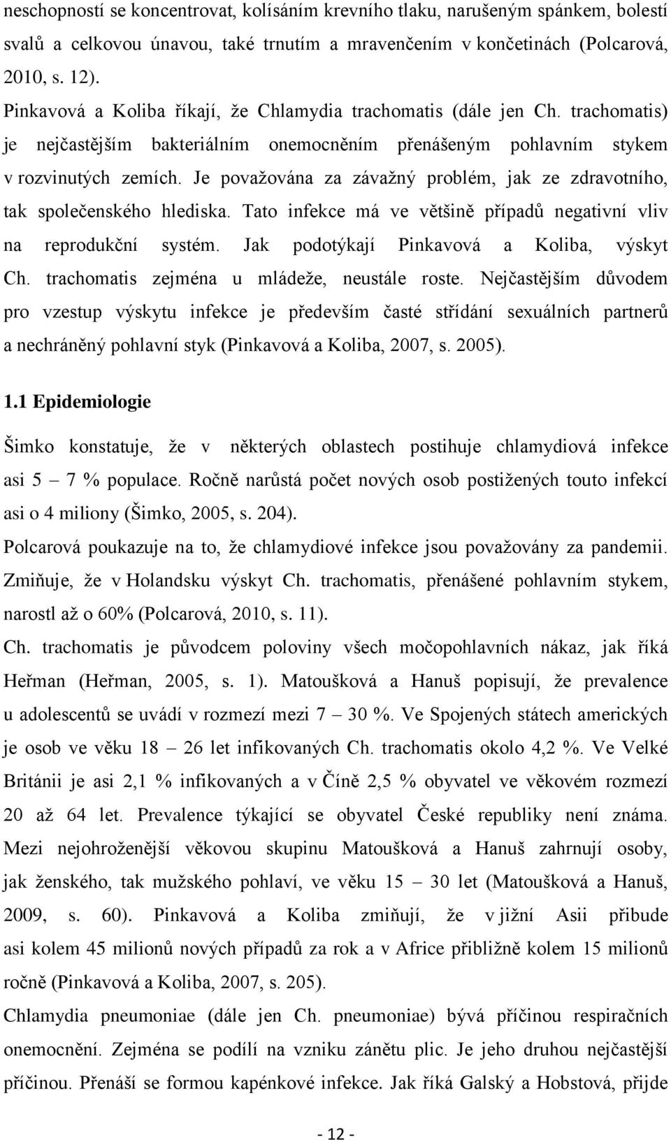 Je považována za závažný problém, jak ze zdravotního, tak společenského hlediska. Tato infekce má ve většině případů negativní vliv na reprodukční systém. Jak podotýkají Pinkavová a Koliba, výskyt Ch.