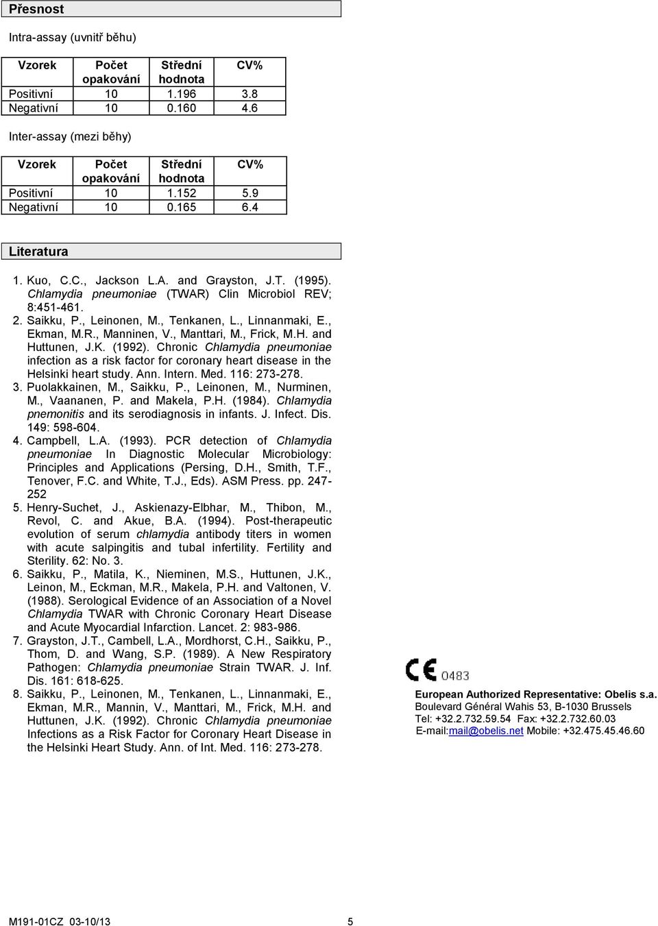 , Manttari, M., Frick, M.H. and Huttunen, J.K. (1992). Chronic Chlamydia pneumoniae infection as a risk factor for coronary heart disease in the Helsinki heart study. Ann. Intern. Med. 116: 273-278.