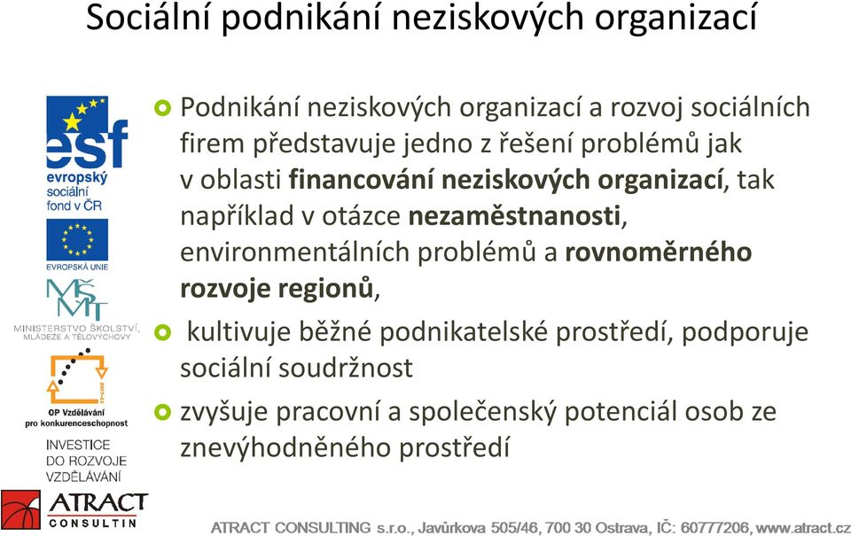 otázce nezaměstnanosti, environmentálních problémů a rovnoměrného rozvoje regionů, kultivuje běžné