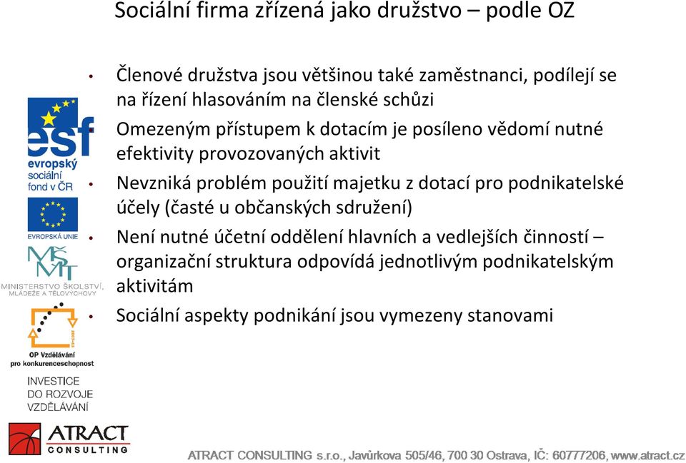 problém použití majetku z dotací pro podnikatelské účely (časté u občanských sdružení) Není nutné účetní oddělení hlavních a