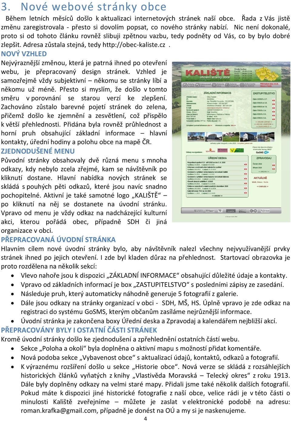 NOVÝ VZHLED Nejvýraznější změnou, která je patrná ihned po otevření webu, je přepracovaný design stránek. Vzhled je samozřejmě vždy subjektivní někomu se stránky líbí a někomu už méně.
