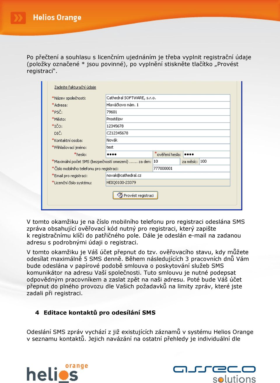 Dále je odeslán e-mail na zadanou adresu s podrobnými údaji o registraci. V tomto okamžiku je Váš účet přepnut do tzv. ověřovacího stavu, kdy můžete odesílat maximálně 5 SMS denně.